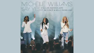 Michelle Williams, Beyoncé & Kelly Rowland - Say Yes (Stellar Awards 2015) (Official Audio)