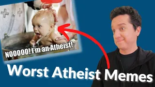 Hilariously Bad Atheist Memes (REBUTTED)