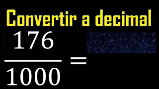 Convertir 176/1000 a decimal , transformar fraccion a decimales