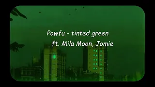 Powfu - tinted green ft. Mila Moon, Jomie (Lyrics video)