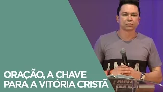 Oração, a chave para a vitória cristã | Pr. Lucinho