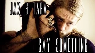 Jax & Tara - Say Something (s6 finale) Tribute