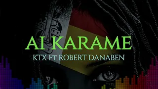 AI KARAME ~ KTX FT ROBERT DANABEN