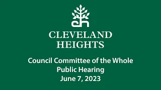 Cleveland Heights Council Committee of the Whole Public Hearing June 7, 2023