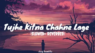 Tujhe Kitna Chahne Lage Hum [Slowed + Reverb] - Arijit Singh | lofi song | stay humble