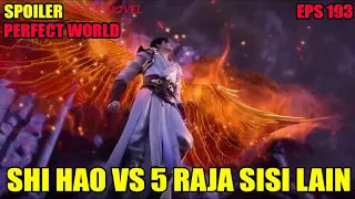 SPOILER PERFECT WORLD EPS 193 | SHI HAO BERARUNG DENGAN LIMA RAJA DARI SISI ASING