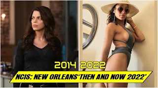 NCIS: New Orleans CAST ★ THEN AND NOW 2022 !