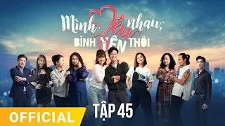 Mình Yêu Nhau, Bình Yên Thôi Tập 45 | FULL TẬP | Phim truyền hình VTV3 hay nhất 2024