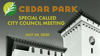 THE CITY OF CEDAR PARK CITY COUNCIL - SPECIAL CALLED MEETING - JULY 30, 2020 AT 7:00 PM