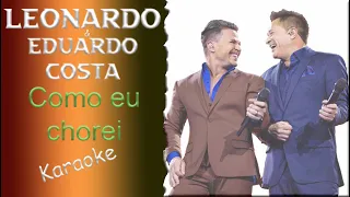 Karaokê Como eu Chorei Leonardo e Eduardo Costa (Arrocha de Bailão)