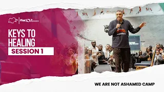 Keys To Healing | We Are Not Ashamed Of The Gospel Camp | Session 1