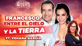 YOHANA GARCÍA y FRANCESCO; VIDA después de la MUERTE | De Todo Un Mucho Martha Higareda Yordi Rosado