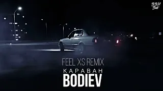 Bodiev - Караван (Feel XS Remix)