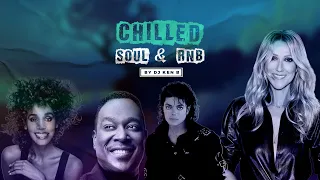 CHILLED SOUL & R&B OLDIES - DJ KENB (CELINE DION, WESTLIFE, BACKSTREET BOYS, WHITNEY HOUSTON)