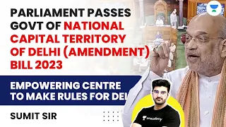 Parliament passes Govt of National Capital Territory of Delhi (Amendment) Bill 2023 | Sumit Rathi