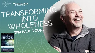 Wm Paul Young author of The Shack Transforming into Wholeness