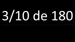 3/10 de 180 , fraccion de un numero , parte de un numero