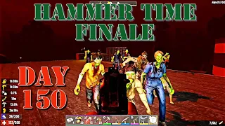 7DTD | Hammer Time(Sledgehammer build) | Finale Horde | Day 150