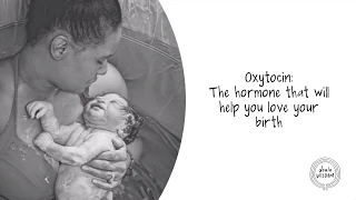 Oxytocin: The hormone that will help you love your birth