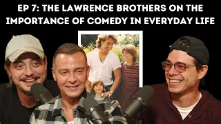 Ep 7: The Lawrence Brothers on the Importance of Comedy in Everyday Life