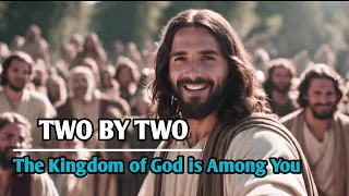 Two by Two | The Kingdom of God is among You