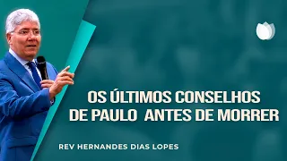 OS ÚLTIMOS CONSELHOS DE PAULO | Rev. Hernandes Dias Lopes | IPP