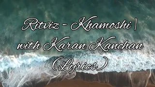 Ritviz - Khamoshi | with Karan Kanchan (Lyrics)