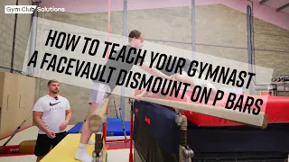 HOW TO TEACH YOUR GYMNAST A FACEVAULT DISMOUNT ON P BARS