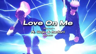 That Gojo & Itadori Edit x Love On Me  - Jtbazz (Love On Me F*ck On Me)