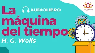 LA MAQUINA DEL TIEMPO: H.G.Wells. Audiolibro completo. Voz humana📚🚀⏳