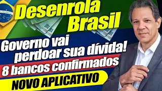 SAIU AGORA o DESENROLA BRASIL: GOVERNO vai PERDOAR suas DÍVIDAS? + VEJA APLICATIVO e como PARTICIPAR