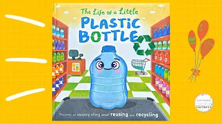 Read Aloud Kids Books: The Life of A Little Plastic Bottle -  Recycle Plastic - reuse -reduce