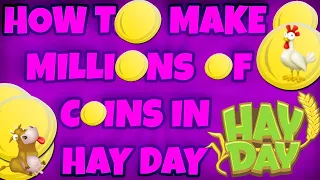 HAY DAY - MAKING MILLIONS OF COINS! MY STRATEGIES TO EARN COINS FAST!