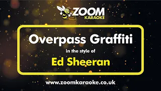 Ed Sheeran - Overpass Graffiti - Karaoke Version from Zoom Karaoke