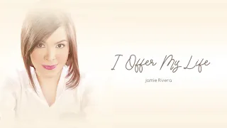 Jamie Rivera - I Offer My Life (Audio) 🎵 | Inspirations