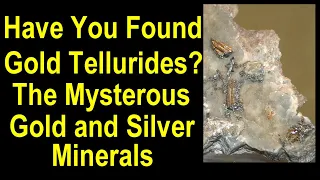 Secrets of the rich and mysterious gold tellurides - what they are, and the gold they contain