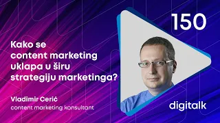 Kako se content marketing uklapa u širu strategiju marketinga? I Vladimir Cerić I DigiTalk EP 150