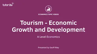 Tourism - Economic Growth and Development: A Level and IB Economics