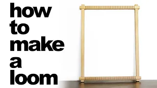 How to Make a Loom