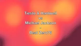 Tiesto & Hardwell vs Michael Jackson - Beat Zero76