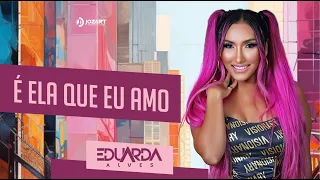 É ela que eu amo - Eduarda Alves - Brega do Sarro Vol 01