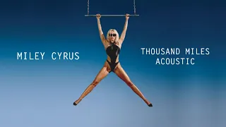 Miley Cyrus - Thousand Miles (Acoustic)
