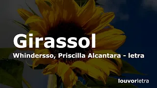 LETRA - Girassol -  Priscilla Alcantara, Whindersson Nunes