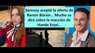 Serenay aceptó la oferta de Kerem Bürsin... Mucho se dirá sobre la reacción de Hande Erçel...