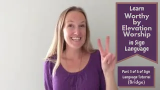 Learn Worthy by Elevation Worship in Sign Language (Part 3 of 5 of Sign Language Tutorial)(Bridge)