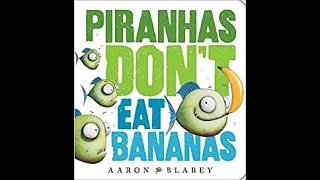 Piranhas Don't Eat Bananas - Read Aloud