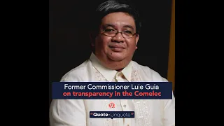 Former Commissioner Luie Guia on transparency in the Comelec | Quote-Unquote