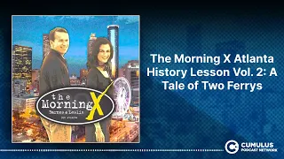 The Morning X Atlanta History Lesson Vol. 2: A Tale of Two Ferrys | The Morning X with Barnes &...