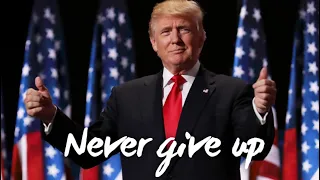 Never Give Up - Trump Inspirational Video