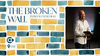 The Broken Wall | Introduction to Nehemiah | Calvary Bible Church | Erie, Colorado